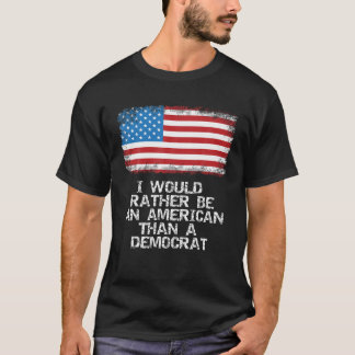 Ik ben liever een Amerikaan dan een democraat die  T-shirt