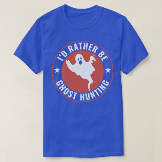 Ik ben liever Ghost Hunting Grappige Ghost Hunter T-shirt (Design voorkant)