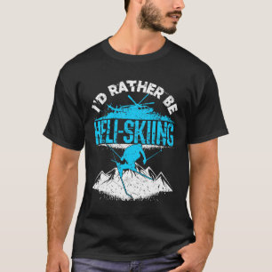 Ik ben liever heli-skiën t-shirt