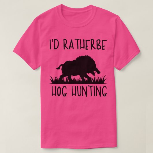 Ik ben liever Hog Hunter Pig Hog Boar H T-shirt (Design voorkant)