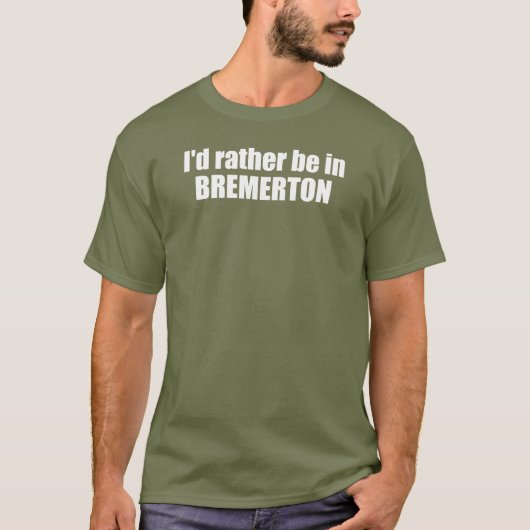 Ik ben liever in Bremerton, Washington T-shirt (Voorkant)