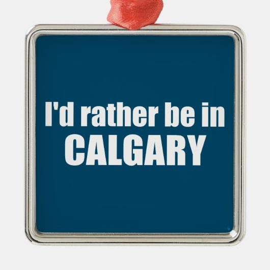 Ik ben liever in Calgary Alberta Metalen Ornament (Voorkant)