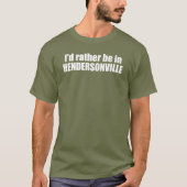 Ik ben liever in Hendersonville, North Carolina T-shirt (Voorkant)