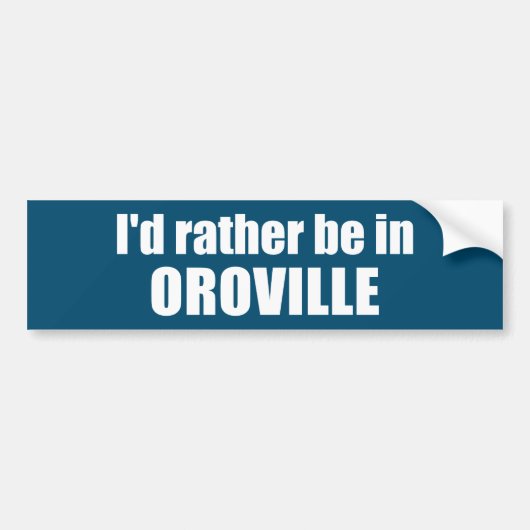 Ik ben liever in Oroville, Californië Bumpersticker (Voorkant)