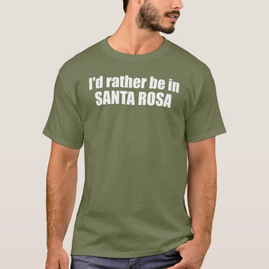 Ik ben liever in Santa Rosa, Californië T-shirt (Voorkant)