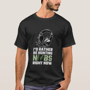 Ik ben liever op jacht naar Noobs nu Video Gamer T-shirt