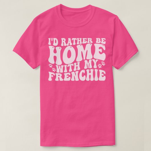 Ik ben liever thuis met mijn franchie 1 t-shirt (Design voorkant)