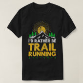 Ik ben liever trail running grappige ultra runner  t-shirt (Design voorkant)