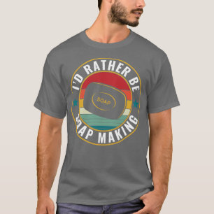 Ik ben liever zeep maken grappige zeep maker t-shirt