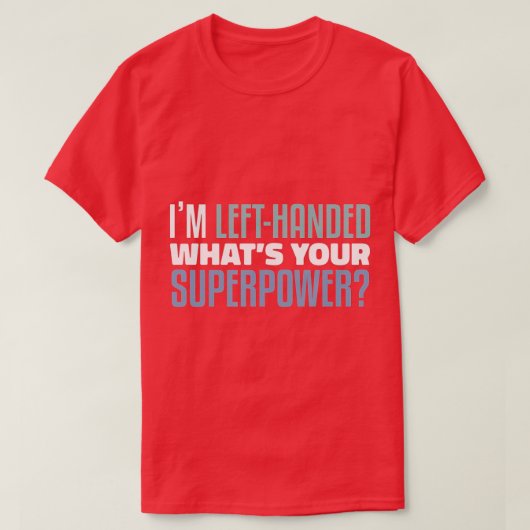Ik ben links, wat is jouw Superpower grappige lul? T-shirt (Design voorkant)