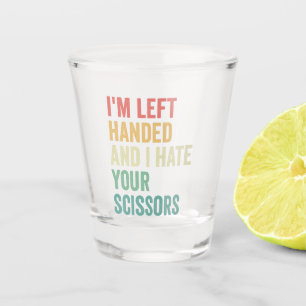 Ik ben linkshandig en ik haat je schaar Grappig  Shot Glas