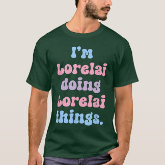 Ik ben Lorelai die Lorelai-dingen doet Funny Name  T-shirt