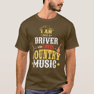 Ik ben maar een chauffeur die van landmuziek houdt t-shirt