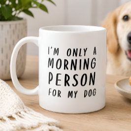 Ik ben maar een ochtendmens voor mijn hond mok