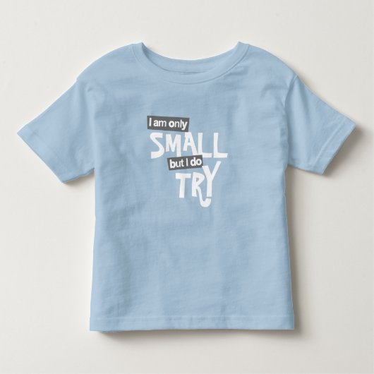 Ik ben maar klein, maar ik probeer baby's slogan kinder shirts (Voorkant)