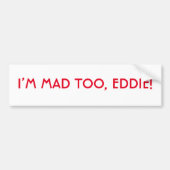 Ik ben Mad Te Eddie Bumpersticker (Voorkant)