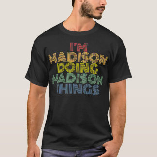 Ik ben Madison Doing Madison Dingen Persoonlijke n T-shirt
