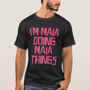 Ik ben Maia die Maia dingen doet T-shirt