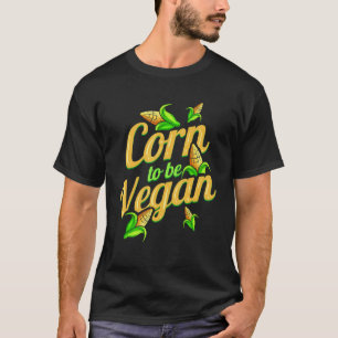 Ik Ben Mais Om Vegan Te Zijn Geboren Om Vegan Te T-shirt