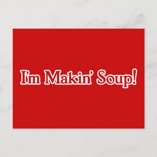 Ik ben Makin' Soup Briefkaart (Voorkant)