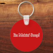 Ik ben Makin' Soup Sleutelhanger (Voorkant)