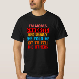 Ik ben mam'n favoriet. Ze zei dat ik niet moest ko T-shirt
