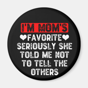 Ik ben mam's favoriet. Ze vertelde me niet om ande Magneet