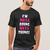 Ik ben Maya Doing Maya Dingen Funny Maya T-shirt (Voorkant)
