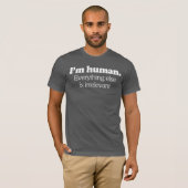 Ik ben menselijk. Alles andere is irrelevant T-shirt (Voorkant volledig)