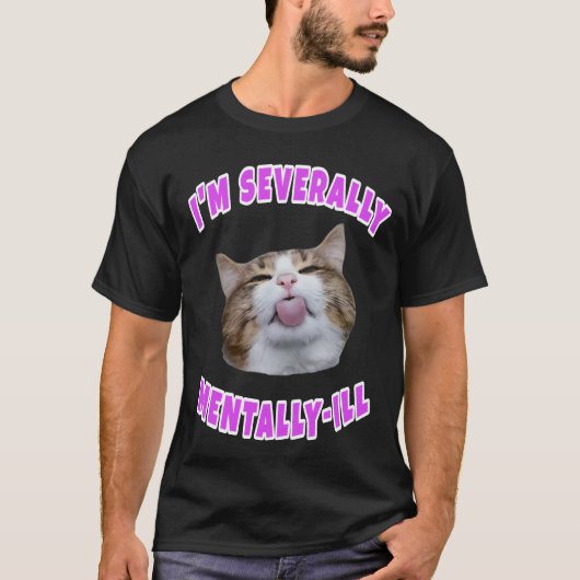 Ik ben mentaal ziek kat meme t-shirt (Voorkant)