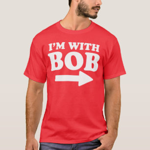 Ik ben met Bob Grappige Bob Persoonlijke naam Voor T-shirt