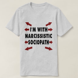 Ik ben met Narcissistic Sociopath T-shirt