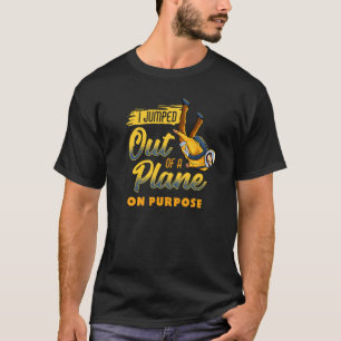 IK BEN MET OPZET UIT EEN VLIEGTUIG GESPRONGEN Skyd T-shirt