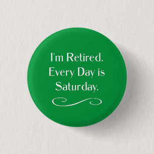 Ik ben met pensioen. Elke dag is het zaterdag, Ronde Button 3,2 Cm