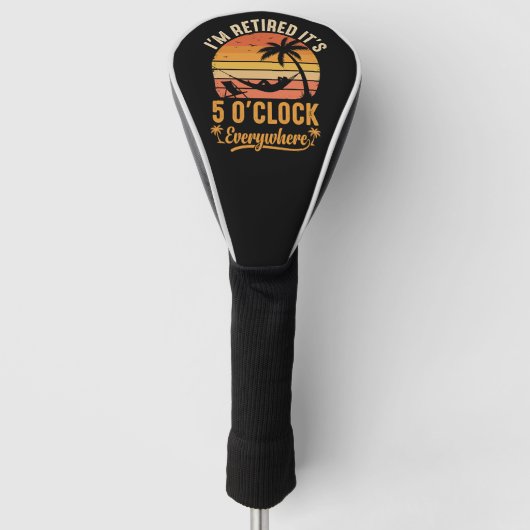 Ik ben met pensioen Het is 5 uur Overal Grappig Golfheadcover (Voorkant)