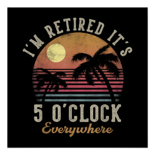 Ik ben met pensioen Het is 5 uur overal Grappig pe Perfect Poster