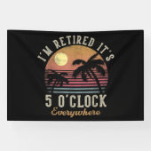 Ik ben met pensioen Het is 5 uur overal Grappig pe Spandoek (Horizontaal)