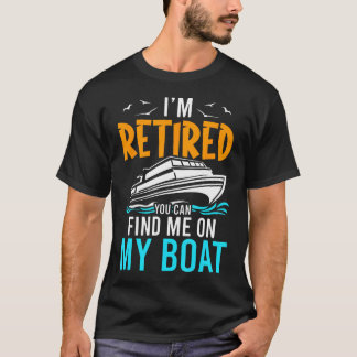 IK Ben Met Pensioen Je Kunt Me Vinden Op Mijn Boot T-shirt