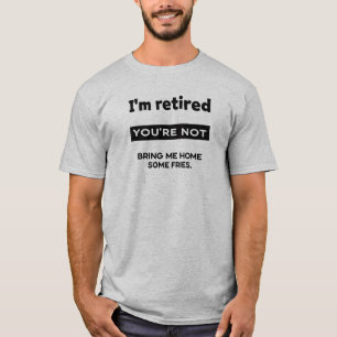 Ik ben met pensioen, jij niet t-shirt