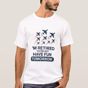 Ik ben met pensioen, jij niet. Veel plezier morgen T-shirt