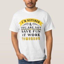 Ik ben met pensioen, jij niet, veel plezier op het t-shirt