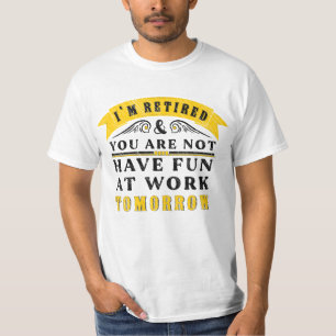 Ik ben met pensioen, jij niet, veel plezier op het t-shirt