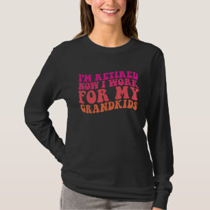 Ik ben met pensioen Nu werk ik voor de kleinkinder T-shirt