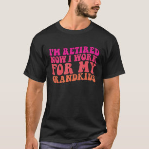 Ik ben met pensioen nu werk ik voor mijn kleinkind t-shirt