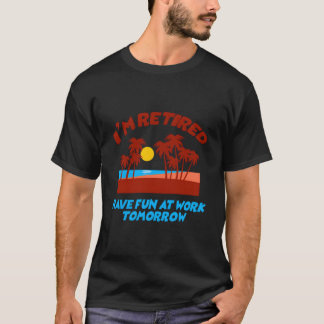 IK Ben Met Pensioen Veel Plezier Morgen Op Het Wer T-shirt