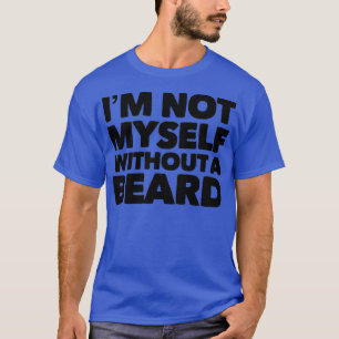 Ik ben mezelf niet zonder een baard t-shirt