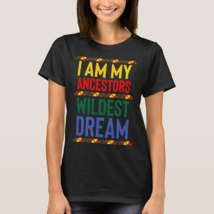 Ik ben mijn ancestoren Wildest Dream Black History T-shirt