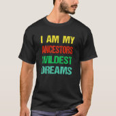 Ik ben mijn ancestoren Wildest Dream Black History T-shirt (Voorkant)