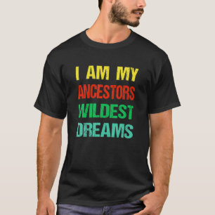 Ik ben mijn ancestoren Wildest Dream Black History T-shirt
