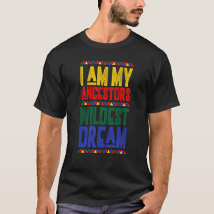 Ik ben mijn ancestoren Wildest Dream Black History T-shirt